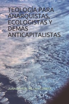 portada Teología Para Anarquistas, Ecologistas Y Demás Anticapitalistas