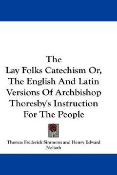 portada the lay folks catechism or, the english and latin versions of archbishop thoresby's instruction for the people (en Inglés)