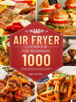 portada Air Fryer Cookbook for Beginners: 1000 Effortless & Delicious Air Fryer Recipes for Beginners and Advanced Users, with 30 Months Meal Plan (en Inglés)