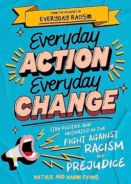portada Everyday Action, Everyday Change: Stay Positive and Motivated in the Fight Against Racism and Prejudice