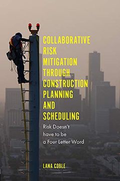 portada Collaborative Risk Mitigation Through Construction Planning and Scheduling: Risk Doesn't Have to be a Four Letter Word (en Inglés)