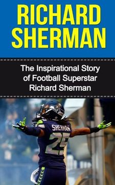portada Richard Sherman: The Inspirational Story of Football Superstar Richard Sherman (Richard Sherman Unauthorized Biography, Seattle Seahawks, Stanford University, NFL Books)