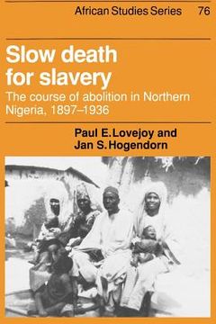 portada Slow Death for Slavery: The Course of Abolition in Northern Nigeria, 1897-1936 (African Studies) 