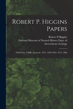 portada Robert P. Higgins Papers: Field Data, USSR, Antarctic, 1957, 1963-1964, 1972, 1986 (en Inglés)