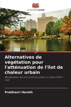 portada Alternatives de végétation pour l'atténuation de l'îlot de chaleur urbain (en Francés)