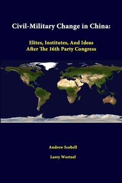 portada Civil-Military Change In China: Elites, Institutes, And Ideas After The 16th Party Congress (en Inglés)
