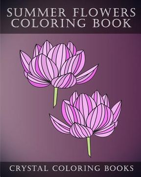 portada Summer Flowers Coloring Book: 30 Simple Summertime Flower Coloring Pages. Easy Line Drawing Hand Drawn Flower Coloring Pages For Grown Ups. (en Inglés)
