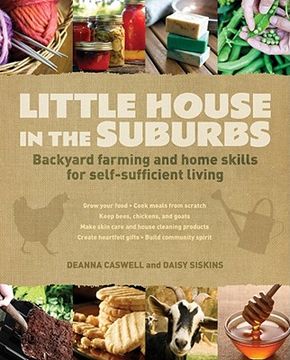 portada Little House in the Suburbs: Backyard Farming and Home Skills for Self-Sufficient Living (in English)