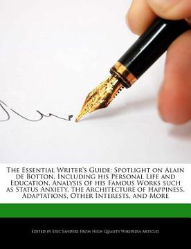 portada the essential writer's guide: spotlight on alain de botton, including his personal life and education, analysis of his famous works such as status a