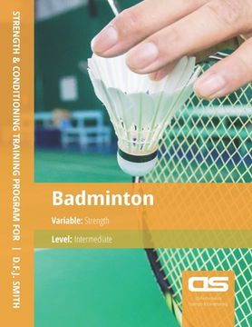 portada DS Performance - Strength & Conditioning Training Program for Badminton, Strength, Intermediate (in English)