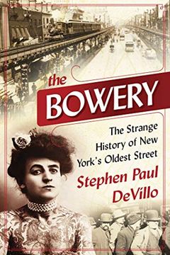 portada The Bowery: The Strange History of new York'S Oldest Street [Idioma Inglés] 