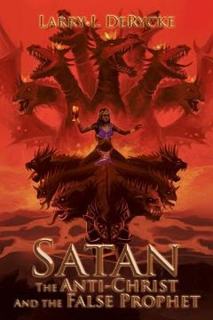 portada Satan the Anti-Christ and the False Prophet (en Inglés)