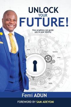 portada Unlock Your Future: How Prophecy Can Guide You to Your Destiny (en Inglés)