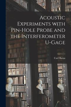 portada Acoustic Experiments With Pin-hole Probe and the Interferometer U-gage (en Inglés)