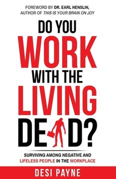 portada Do You Work with the Living Dead?: Surviving Among Negative and Lifeless People in the Workplace (en Inglés)