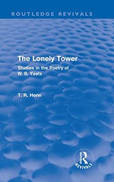 portada The Lonely Tower (Routledge Revivals): Studies in the Poetry of w. B. Yeats (en Inglés)