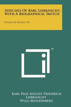 portada speeches of karl liebknecht, with a biographical sketch: voices of revolt, v4 (in English)