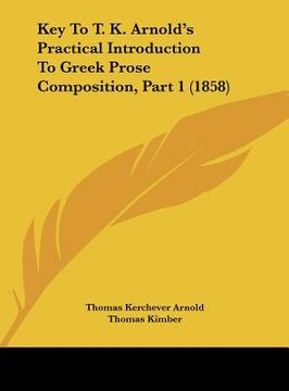 portada key to t. k. arnold's practical introduction to greek prose composition, part 1 (1858) (in English)