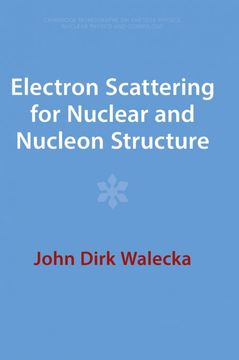 portada Electron Scattering for Nuclear and Nucleon Structure (Cambridge Monographs on Particle Physics, Nuclear Physics and Cosmology, Series Number 9) 