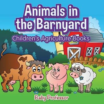 portada Animals in the Barnyard - Children's Agriculture Books (en Inglés)