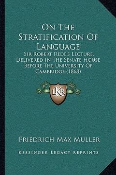 portada on the stratification of language: sir robert rede's lecture, delivered in the senate house before the university of cambridge (1868) (in English)