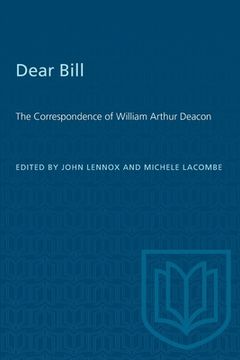 portada Dear Bill: The Correspondence of William Arthur Deacon (en Inglés)