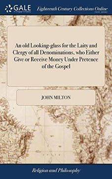 portada An Old Looking-Glass for the Laity and Clergy of All Denominations, Who Either Give or Receive Money Under Pretence of the Gospel: Being ... Remove Hirelings Out of the Church of Christ (en Inglés)