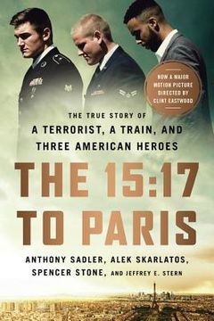 portada The 15: 17 to Paris: The True Story of a Terrorist, a Train, and Three American Heroes (en Inglés)