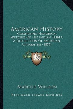 portada american history: comprising historical sketches of the indian tribes; a descrcomprising historical sketches of the indian tribes; a des (en Inglés)
