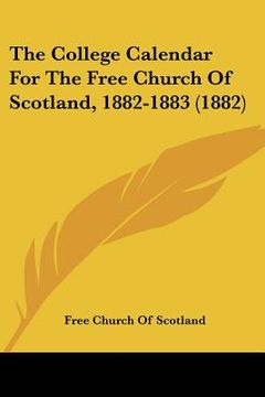 portada the college calendar for the free church of scotland, 1882-1883 (1882) (en Inglés)
