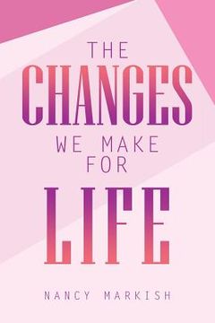 portada The Changes We Make for Life (en Inglés)