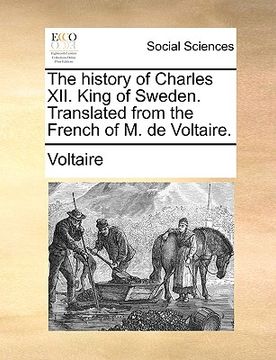 portada the history of charles xii. king of sweden. translated from the french of m. de voltaire. (en Inglés)