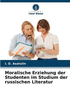 portada Moralische Erziehung der Studenten im Studium der russischen Literatur (en Alemán)