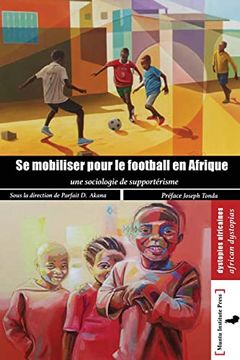 portada Se mobilser pour le football en Afrique: Une Sociologie du supportérisme: Une Sociologie du supporterisme (in French)