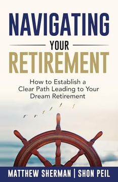 portada Navigating Your Retirement: How to Establish a Clear Path Leading to Your Dream Retirement (en Inglés)