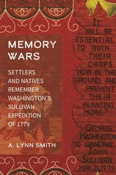 portada Memory Wars: Settlers and Natives Remember Washington's Sullivan Expedition of 1779 (en Inglés)