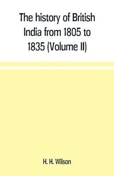 portada The history of British India from 1805 to 1835 (Volume II) (en Inglés)