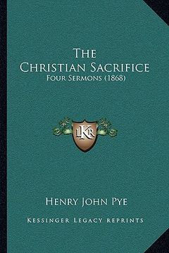 portada the christian sacrifice: four sermons (1868) (in English)