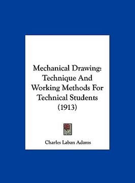 portada mechanical drawing: technique and working methods for technical students (1913) (en Inglés)