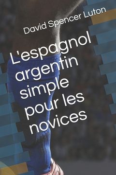 portada L'espagnol argentin simple pour les novices (in French)