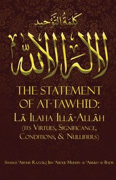 portada The Statement of TawhĪd: LĀ Ilaha IllĀ-AllĀh (Its Virtues, Significance, Conditions, & Nullifiers)