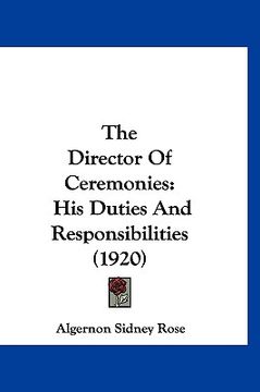 portada the director of ceremonies: his duties and responsibilities (1920) (en Inglés)