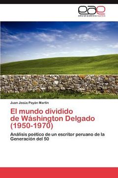 portada el mundo dividido de w shington delgado (1950-1970) (in English)