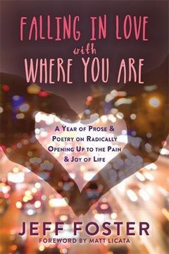 portada Falling in Love with Where You Are: A Year of Prose and Poetry on Radically Opening Up To the Pain and Joy of Life
