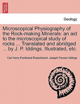 portada microscopical physiography of the rock-making minerals: an aid to the microscopical study of rocks ... translated and abridged ... by j. p. iddings. i (en Inglés)