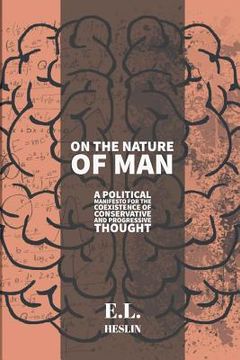 portada On the Nature of Man: A political manifesto for the coexistence of conservative and progressive thought (en Inglés)