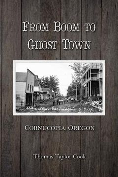 portada From Boom to Ghost Town: Cornucopia, Oregon