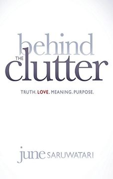 portada Behind the Clutter: Truth. Love. Meaning. Purpose. (en Inglés)