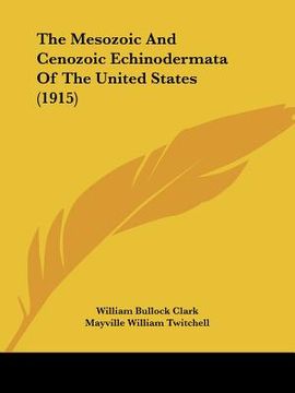 portada the mesozoic and cenozoic echinodermata of the united states (1915) (en Inglés)