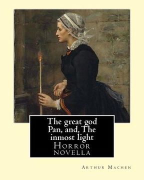 portada The great god Pan, and, The inmost light. By: Arthur Machen: Novella (World's classic's) (in English)
